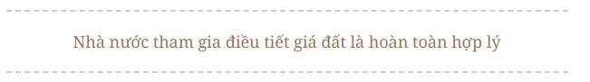"Nhà nước tham gia điều tiết giá đất là cần thiết, nhưng phải bằng những công cụ thông minh"